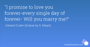 promise to love you forever-every single day of forever- Will you ...