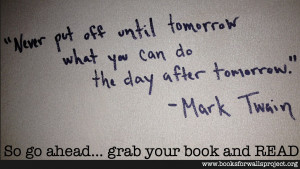 ... Read? Quotes to Make It Clearer: put other stuff off and READ today