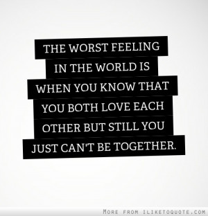 ... that you both love each other but still you just can't be together