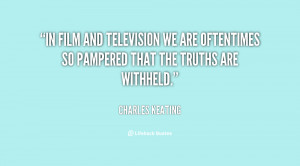 In film and television we are oftentimes so pampered that the truths ...