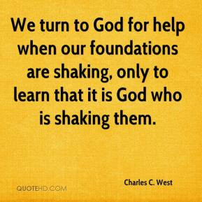 Charles C. West - We turn to God for help when our foundations are ...