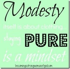 Modesty itself is about clothing. Staying pure is a mindset.