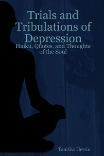 Trials and Tribulations of Depression: Haiku, Quotes, and Thoughts of ...
