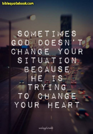 Reason GOD wont change your situation because.., He wants to change ...