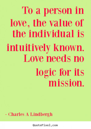 To a person in love, the value of the individual is intuitively known ...