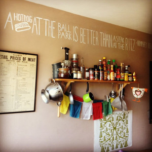 Quotes in the kitchen - A hot dog at the ball park is better than a ...