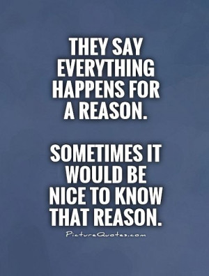 They say everything happens for a reason. Sometimes it would be nice ...