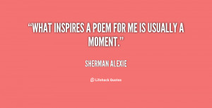 quote-Sherman-Alexie-what-inspires-a-poem-for-me-is-93560.png