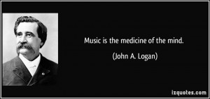 Music is the medicine of the mind.