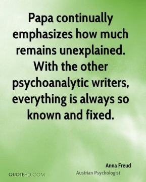... other psychoanalytic writers, everything is always so known and fixed