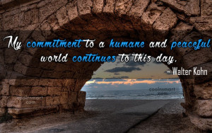 My commitment to a humane and peaceful world continues to this day.