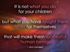 ... have taught them to do for themselves... Ann Landers quote for mothers