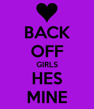Back Off Hes Mine Quotes Tumblr Gallery For back Off Hes Mine