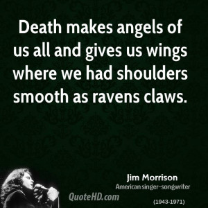 Death makes angels of us all and gives us wings where we had shoulders ...