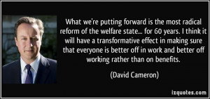 What we're putting forward is the most radical reform of the welfare ...