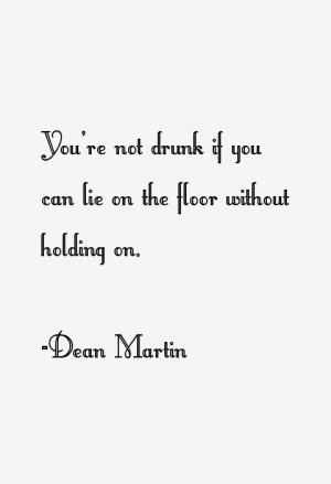You're not drunk if you can lie on the floor without holding on.”