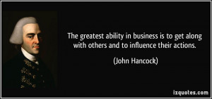... get along with others and to influence their actions. - John Hancock