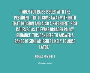 quote Donald Rumsfeld when you raise issues with the president 47574
