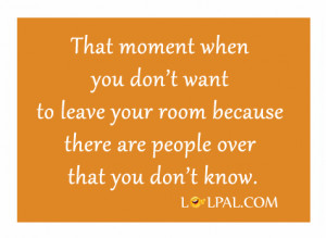 That moment when you don’t want to leave your room because there are ...