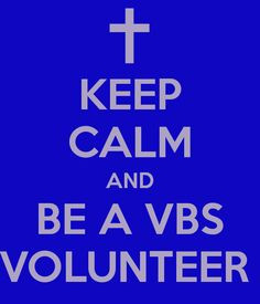 KEEP CALM AND BE A VBS VOLUNTEER More