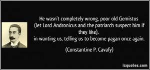 He wasn't completely wrong, poor old Gemistus (let Lord Andronicus and ...