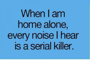 funny, home alone, me, quotes, serial killer, true story