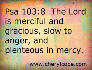 ... LORD is merciful and gracious, slow to anger, and plenteous in mercy