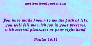 Thou wilt show me the path of life; in thy presence is fulness of joy ...