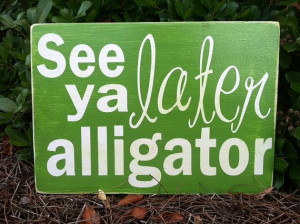 See Ya Later Alligator - Subway Sign - Hand Painted and Distressed -16 ...