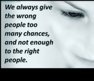 We Always Gives The Wrong People Too Many Chances