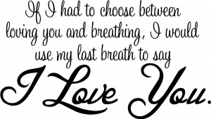 If I had to choose between loving you and breathing