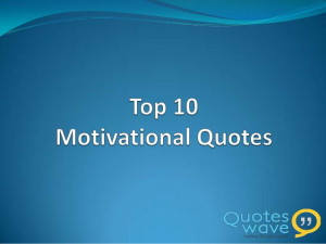 Top 10 motivational quotes