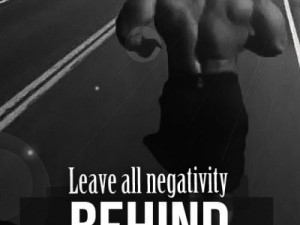 leave all negativity behind bodybuilding quotes leave all negativity ...