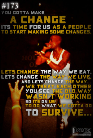 You Gotta Make A Change It’s Time For Us A People To Start Making ...