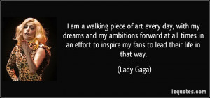 am a walking piece of art every day, with my dreams and my ambitions ...
