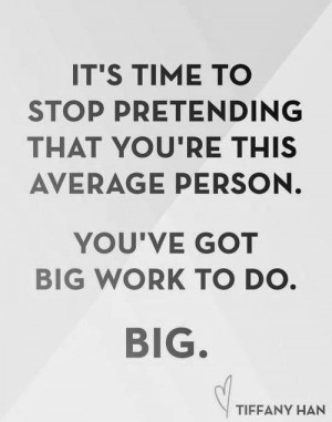 It's time to stop pretending that you're this average person. You've ...