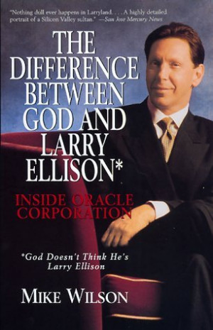 The Difference Between God and Larry Ellison*: Inside Oracle ...