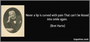 curved with pain That can 39 t be kissed into smile again Bret Harte