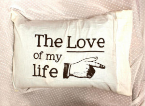 213-38 The Love of My Life Romantic Pillow Case Quotes