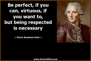 ... respected is necessary - Pierre Beaumarchais Quotes - StatusMind.com