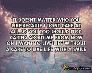 like,because I dont care at all..so you too should stop caring about ...