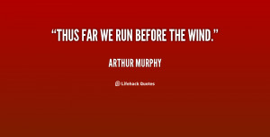 quote-Arthur-Murphy-thus-far-we-run-before-the-wind-53572.png