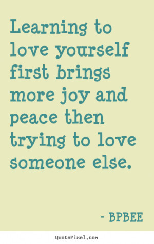 ... quotes - Learning to love yourself first brings more joy and.. - Love