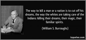 The way to kill a man or a nation is to cut off his dreams, the way ...