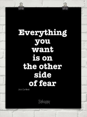 Everything you want is on the other side of fear