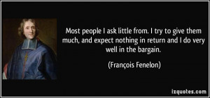 ... nothing in return and I do very well in the bargain. - François