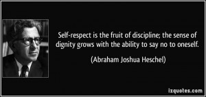 ... dignity grows with the ability to say no to oneself. - Abraham Joshua