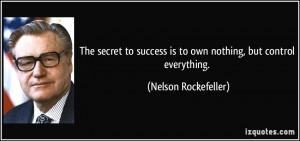 The secret to success is to own nothing, but control everything ...