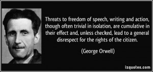 ... to a general disrespect for the rights of the citizen. - George Orwell