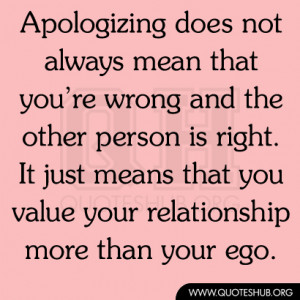 Apologizing does not always mean that you’re wrong and the other ...